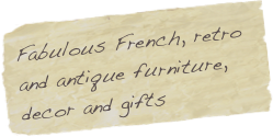 Fabulous French, retro and antique furniture, decor and gifts